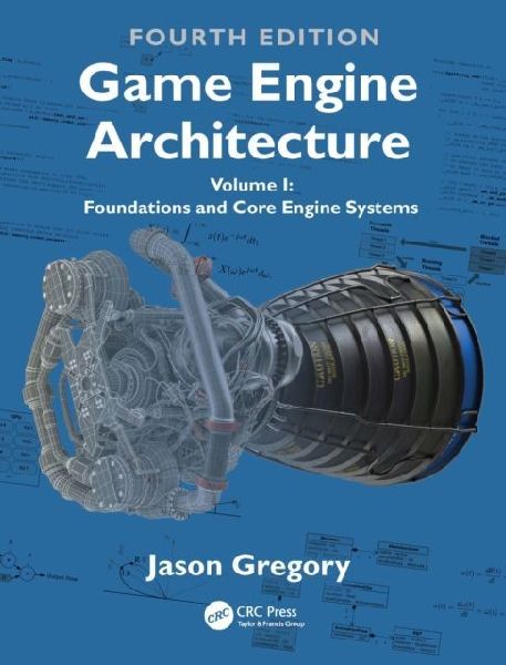 Game Engine Architecture: Volume I, Foundations and Core Engine Systems