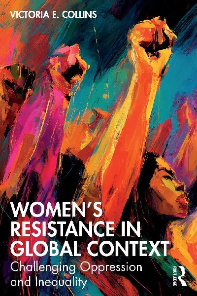 Womens Resistance in Global Context: Challenging Oppression and Inequality
