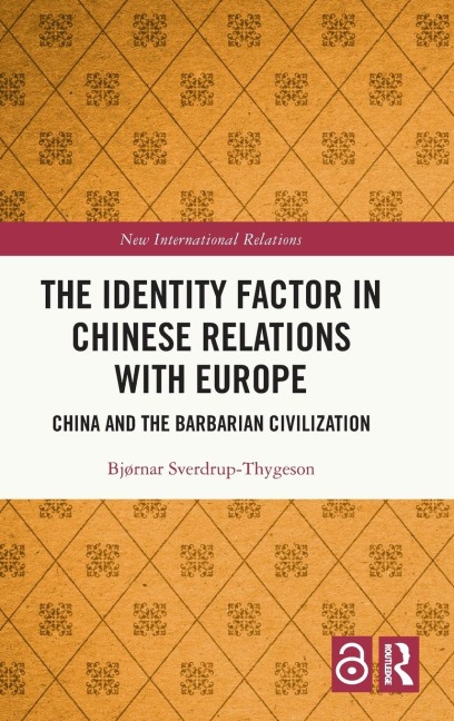 The Identity Factor in Chinese Relations with Europe: China and the Barbarian Civilization
