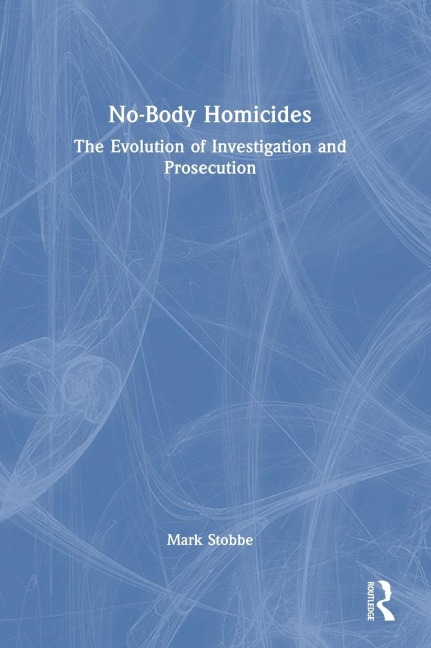 No-Body Homicides: The Evolution of Investigation and Prosecution