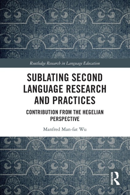 Sublating Second Language Research and Practices: Contribution from the Hegelian Perspective