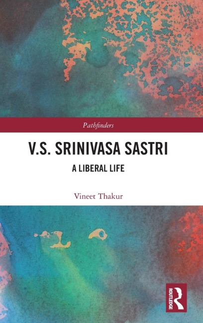V.S. Srinivasa Sastri: A Liberal Life
