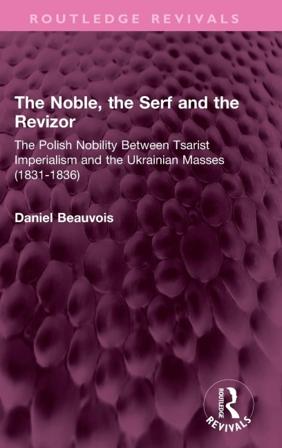 The Noble, the Serf and the Revizor: The Polish Nobility Between Tsarist Imperialism and the Ukrainian Masses (1831-1836)