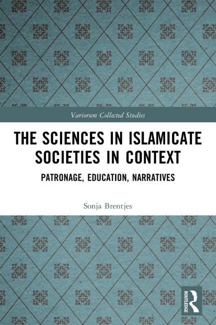 The Sciences in Islamicate Societies in Context: Patronage, Education, Narratives