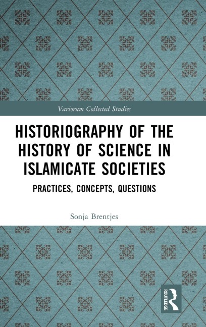 Historiography of the History of Science in Islamicate Societies: Practices, Concepts, Questions