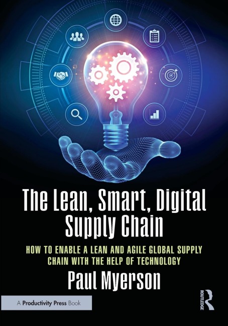 The Lean, Smart, Digital Supply Chain: How to Enable a Lean and Agile Global Supply Chain with the Help of Technology