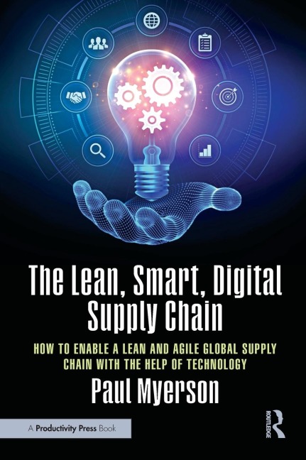 The Lean, Smart, Digital Supply Chain: How to Enable a Lean and Agile Global Supply Chain with the Help of Technology