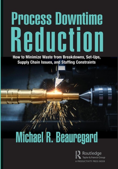 Process Downtime Reduction: How to Minimize Waste from Breakdowns, Set-Ups, Supply Chain Issues, and Staffing Constraints