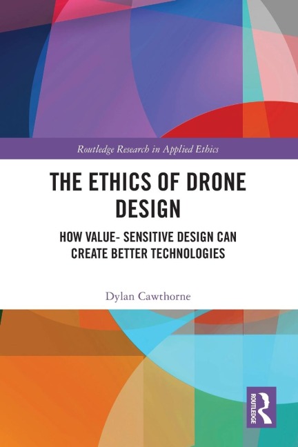 The Ethics of Drone Design: How Value-Sensitive Design Can Create Better Technologies