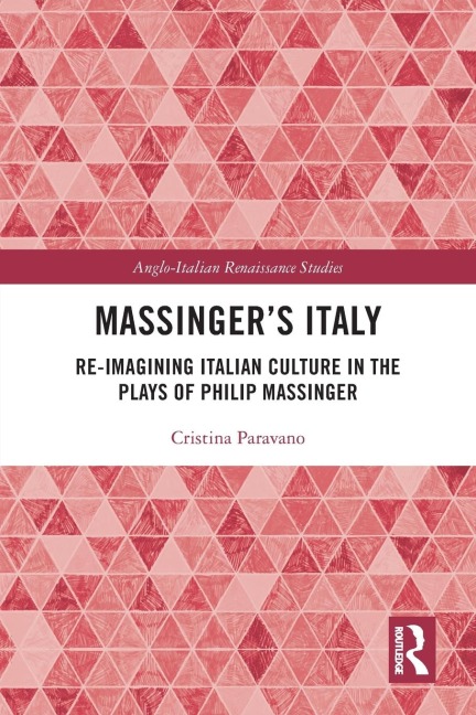 Massinger's Italy: Re-Imagining Italian Culture in the Plays of Philip Massinger