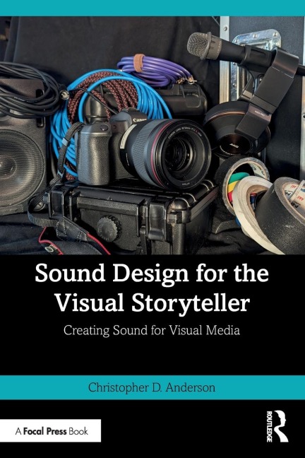 Sound Design for the Visual Storyteller: Creating Sound for Visual Media