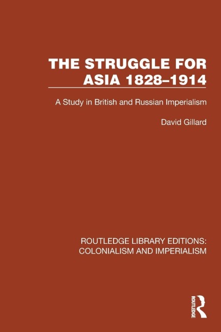 The Struggle for Asia 1828-1914: A Study in British and Russian Imperialism
