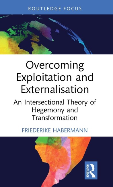 Overcoming Exploitation and Externalisation: An Intersectional Theory of Hegemony and Transformation