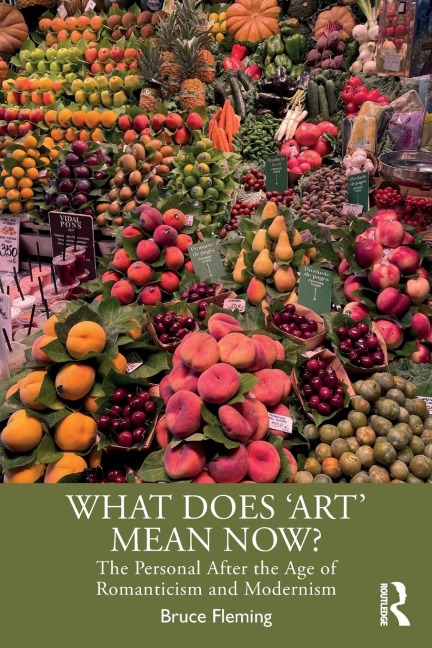 What Does Art Mean Now?: The Personal After the Age of Romanticism and Modernism