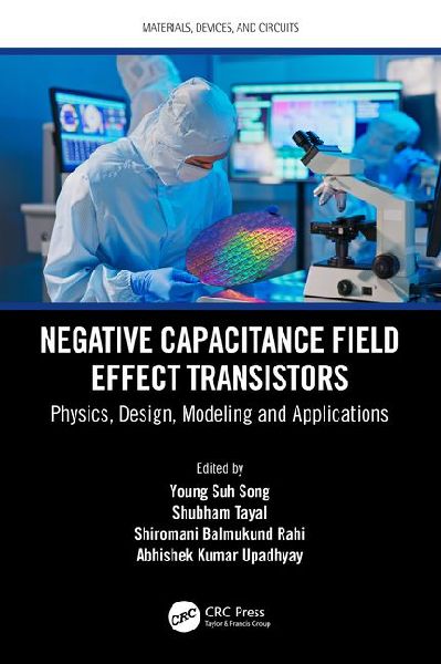 Negative Capacitance Field Effect Transistors: Physics, Design, Modeling and Applications