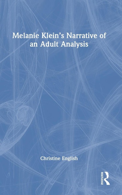 Melanie Kleins Narrative of an Adult Analysis