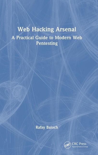 Web Hacking Arsenal: A Practical Guide to Modern Web Pentesting