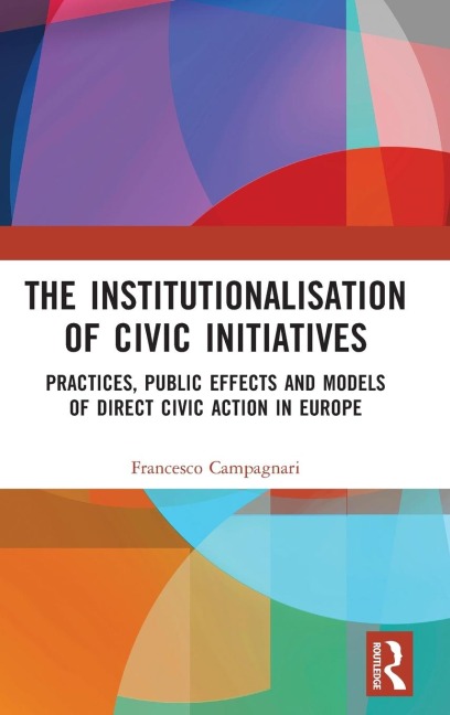 The Institutionalisation of Civic Initiatives: Practices, Public Effects and Models of Direct Civic Action in Europe
