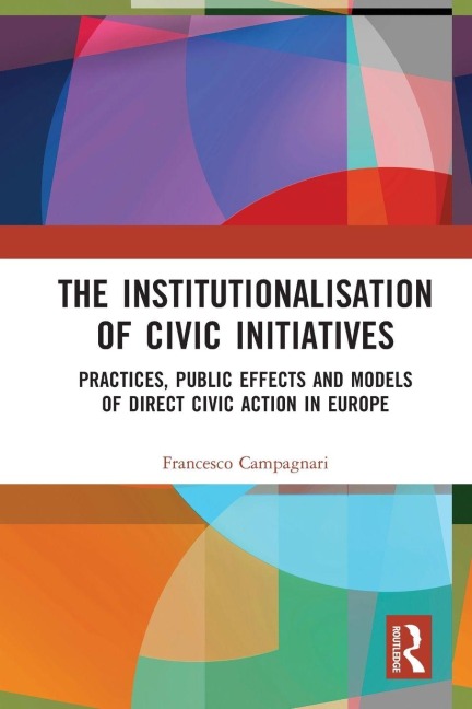 The Institutionalisation of Civic Initiatives: Practices, Public Effects and Models of Direct Civic Action in Europe