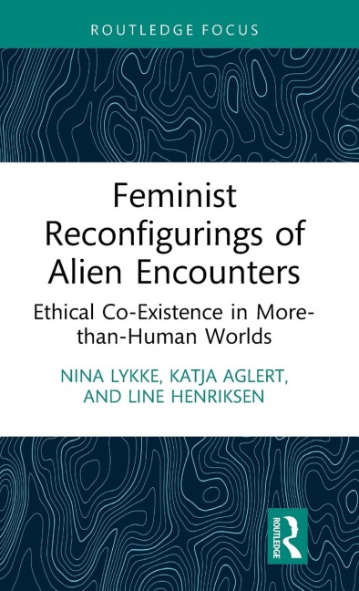 Feminist Reconfigurings of Alien Encounters: Ethical Co-Existence in More-than-Human Worlds