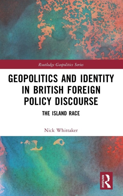 Geopolitics and Identity in British Foreign Policy Discourse: The Island Race