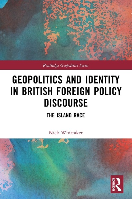 Geopolitics and Identity in British Foreign Policy Discourse: The Island Race