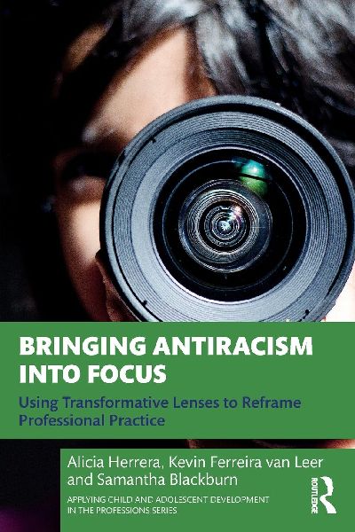 Bringing Antiracism into Focus: Using Transformative Lenses to Reframe Professional Practice