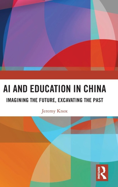AI and Education in China: Imagining the Future, Excavating the Past