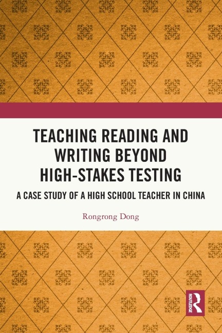 Teaching Reading and Writing Beyond High-stakes Testing: A Case Study of a High School Teacher in China