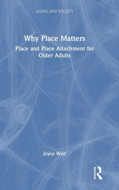 Why Place Matters: Place and Place Attachment for Older Adults
