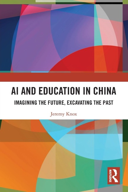 AI and Education in China: Imagining the Future, Excavating the Past