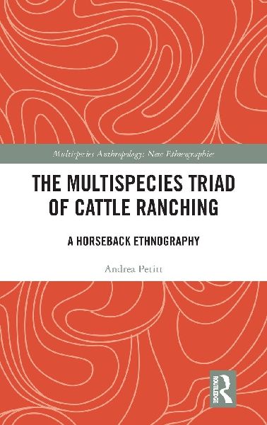 The Multispecies Triad of Cattle Ranching: A Horseback Ethnography