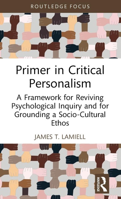 Primer in Critical Personalism: A Framework for Reviving Psychological Inquiry and for Grounding a Socio-Cultural Ethos