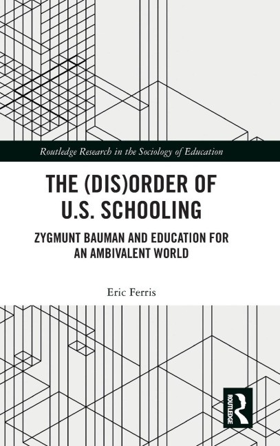 The (Dis)Order of U.S. Schooling: Zygmunt Bauman and Education for an Ambivalent World