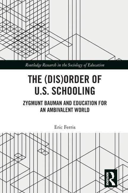 The (Dis)Order of U.S. Schooling: Zygmunt Bauman and Education for an Ambivalent World