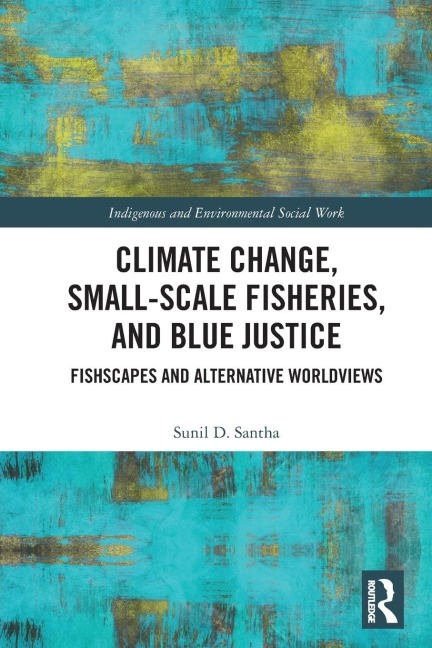 Climate Change, Small-Scale Fisheries, and Blue Justice: Fishscapes and Alternative Worldviews