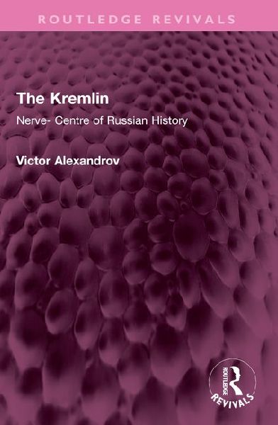 The Kremlin: Nerve- Centre of Russian History