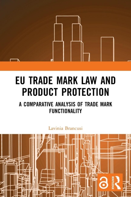 EU Trade Mark Law and Product Protection: A Comparative Analysis of Trade Mark Functionality