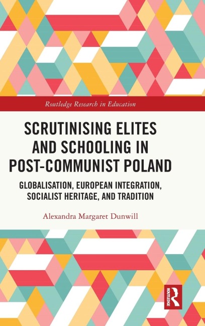 Scrutinising Elites and Schooling in Post-Communist Poland: Globalisation, European Integration, Socialist Heritage, and Tradition
