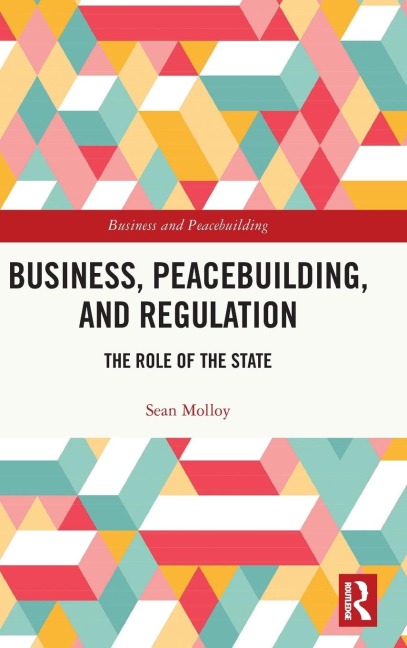 Business, Peacebuilding, and Regulation: The Role of the State