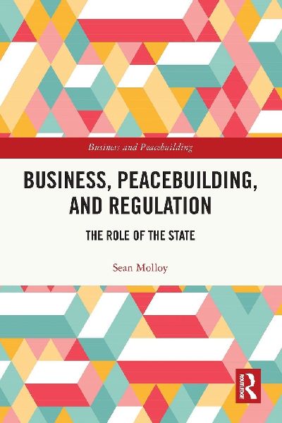 Business, Peacebuilding, and Regulation: The Role of the State