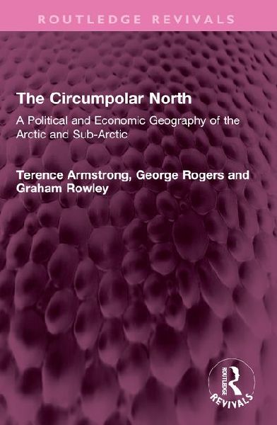 The Circumpolar North: A Political and Economic Geography of the Arctic and Sub-Arctic