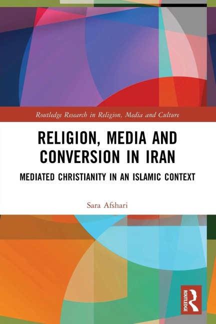 Religion, Media and Conversion in Iran: Mediated Christianity in an Islamic Context