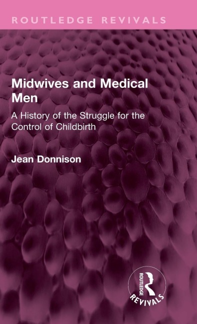 Midwives and Medical Men: A History of the Struggle for the Control of Childbirth