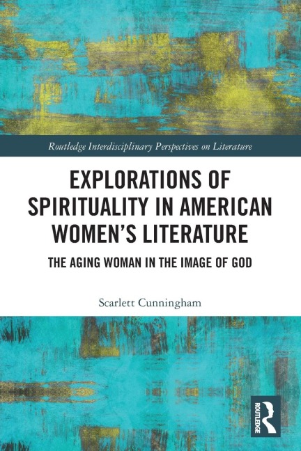 Explorations of Spirituality in American Women's Literature: The Aging Woman in the Image of God