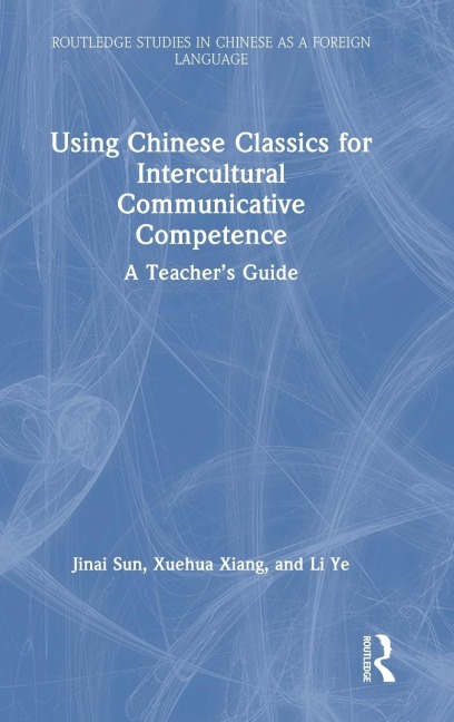 Using Chinese Classics for Intercultural Communicative Competence: A Teachers Guide