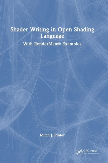 Shader Writing in Open Shading Language: With RenderMan® Examples
