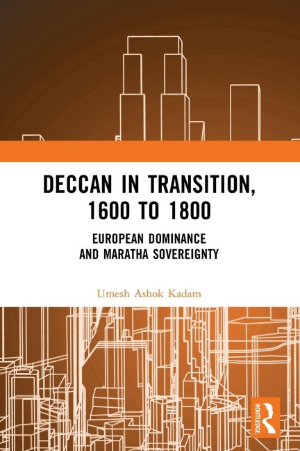 Deccan in Transition, 1600 to 1800: European Dominance and Maratha Sovereignty