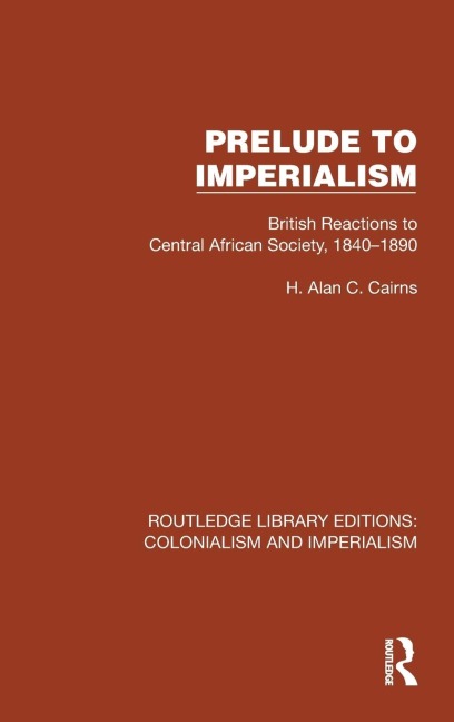 Prelude to Imperialism: British Reactions to Central African Society, 1840-1890
