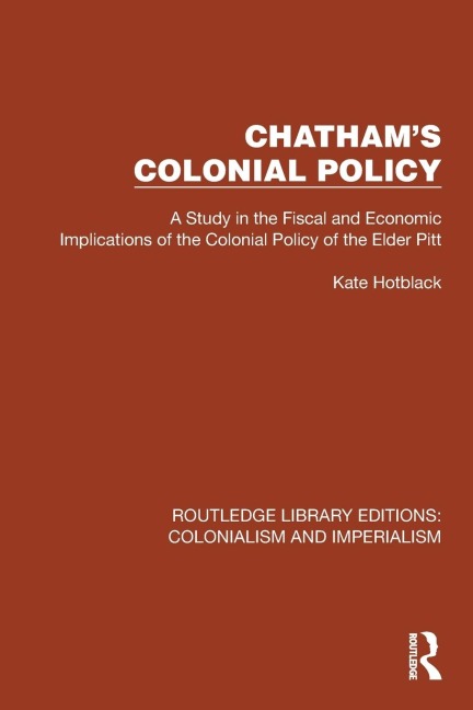 Chathams Colonial Policy: A Study in the Fiscal and Economic Implications of the Colonial Policy of the Elder Pitt